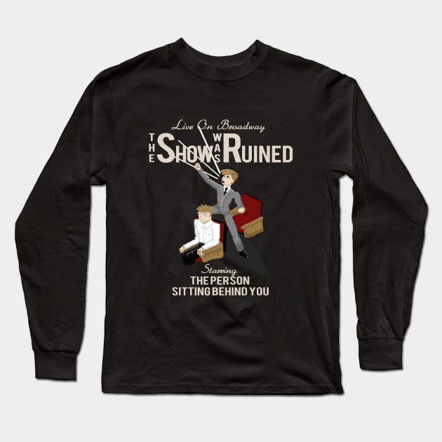 The Show Was Ruined Long Sleeve T-Shirt by bakaprod